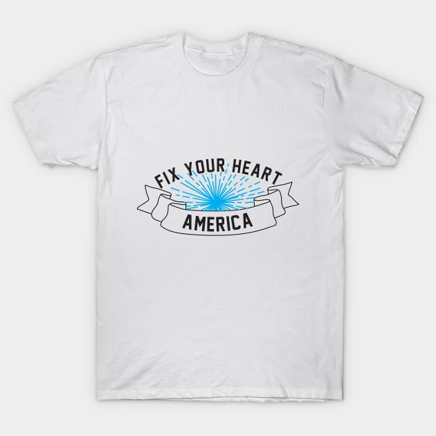 fix your heart america T-Shirt by SAM DLS